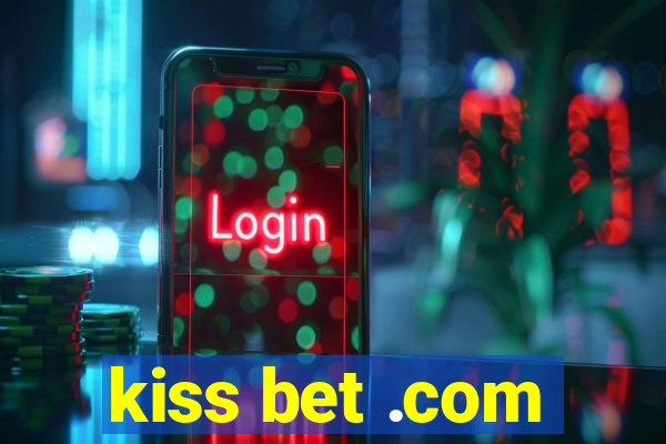 kiss bet .com