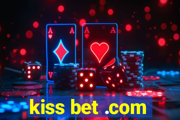 kiss bet .com