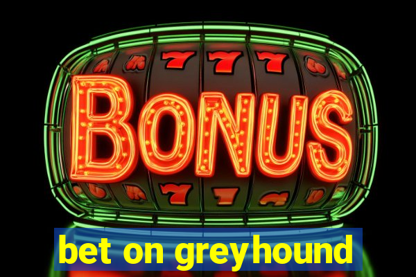 bet on greyhound