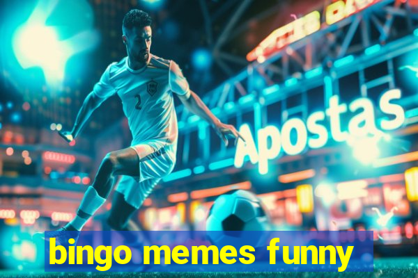 bingo memes funny