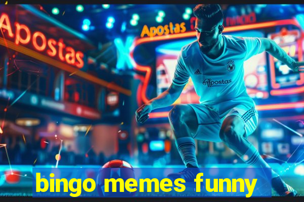 bingo memes funny