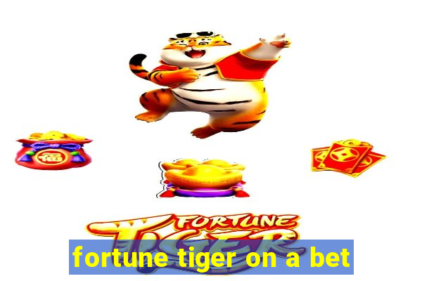 fortune tiger on a bet