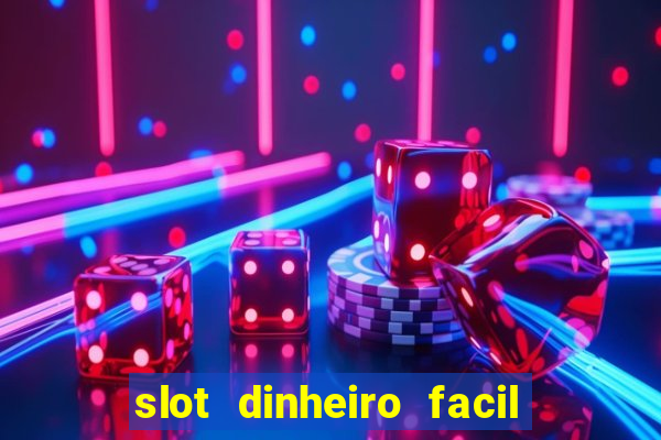 slot dinheiro facil paga mesmo