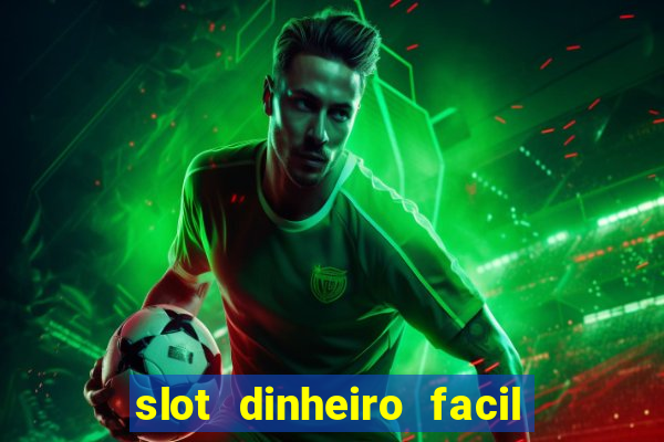 slot dinheiro facil paga mesmo