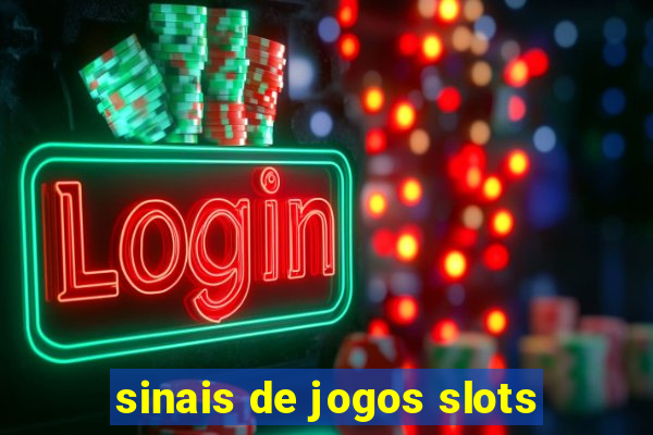 sinais de jogos slots