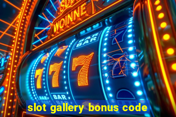 slot gallery bonus code