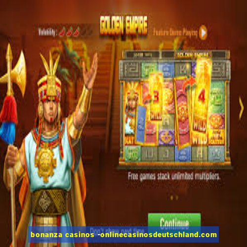 bonanza casinos -onlinecasinosdeutschland.com