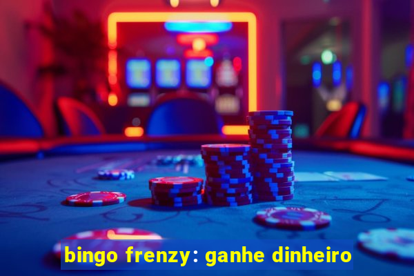 bingo frenzy: ganhe dinheiro