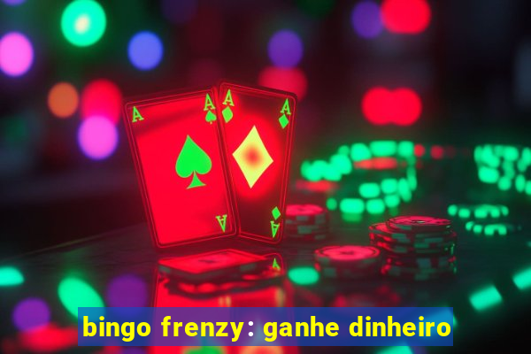 bingo frenzy: ganhe dinheiro