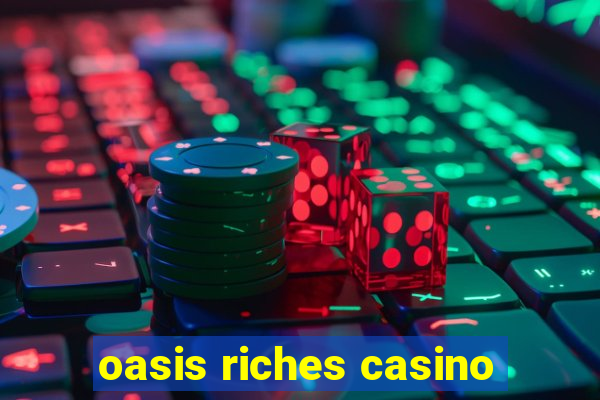 oasis riches casino