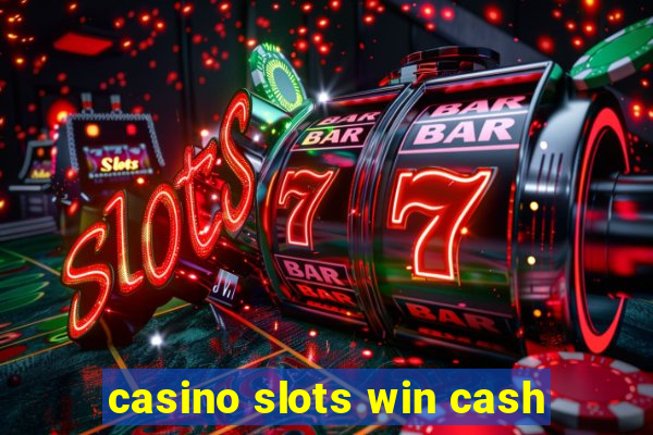 casino slots win cash