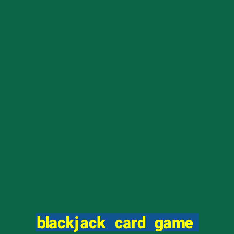 blackjack card game how to play