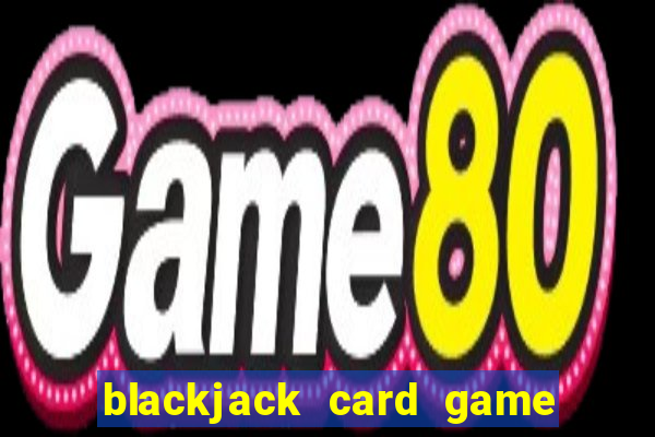 blackjack card game how to play