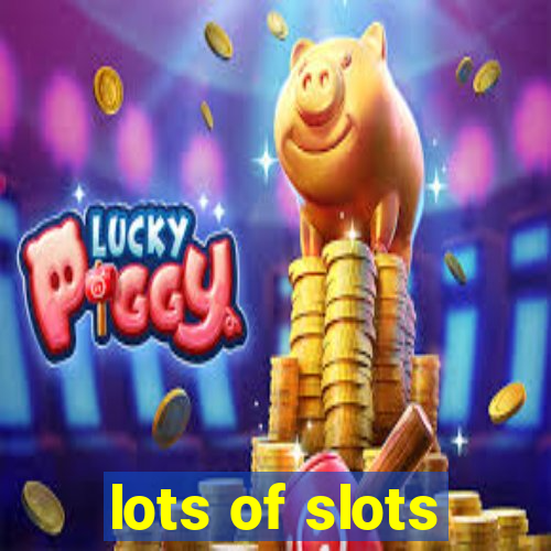 lots of slots