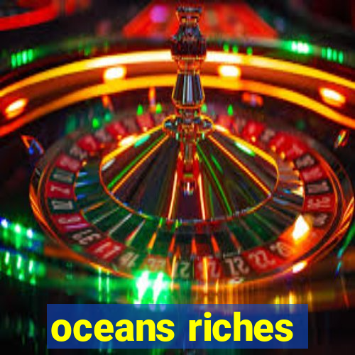 oceans riches