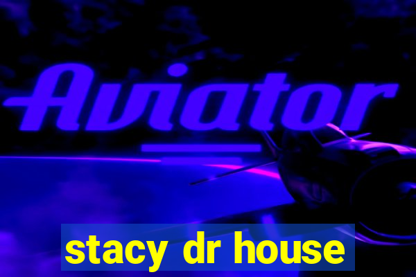 stacy dr house