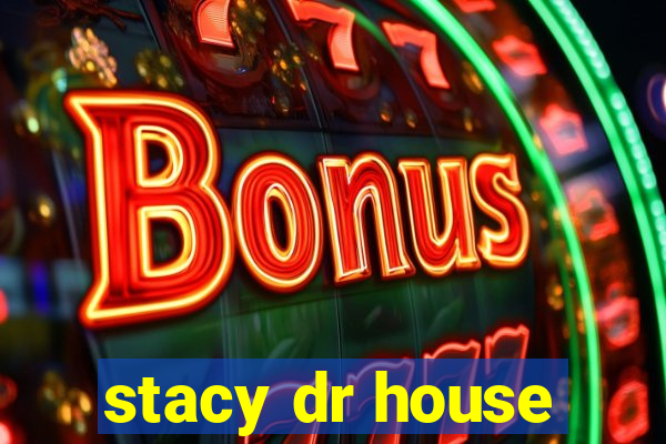 stacy dr house