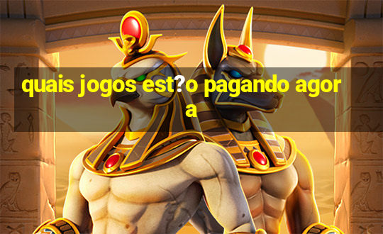 quais jogos est?o pagando agora