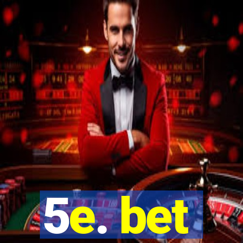 5e. bet