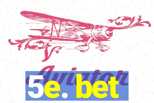 5e. bet