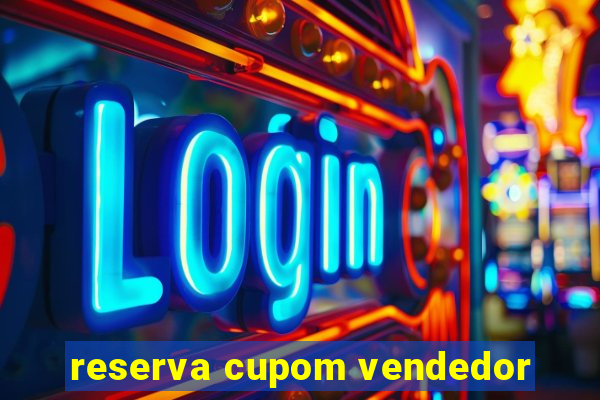 reserva cupom vendedor