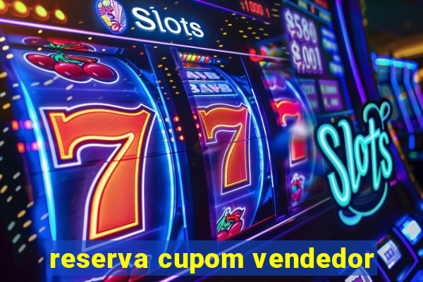 reserva cupom vendedor