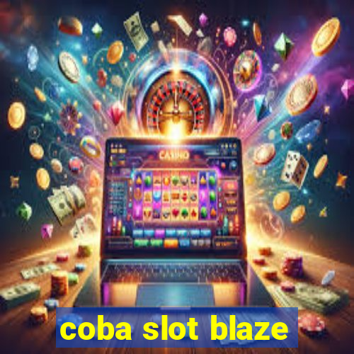 coba slot blaze