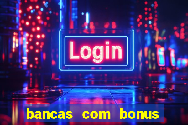 bancas com bonus de cadastro