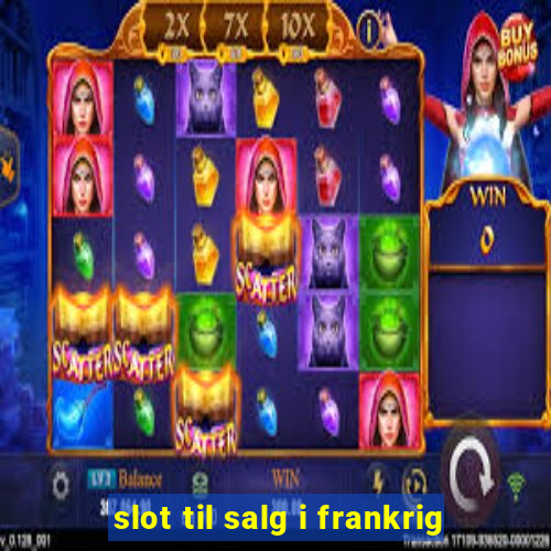 slot til salg i frankrig