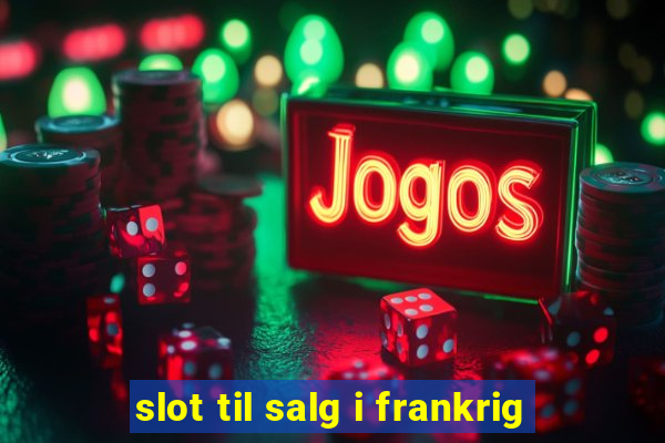 slot til salg i frankrig