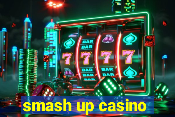 smash up casino