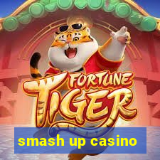 smash up casino