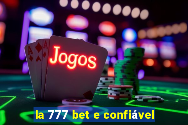 la 777 bet e confiável