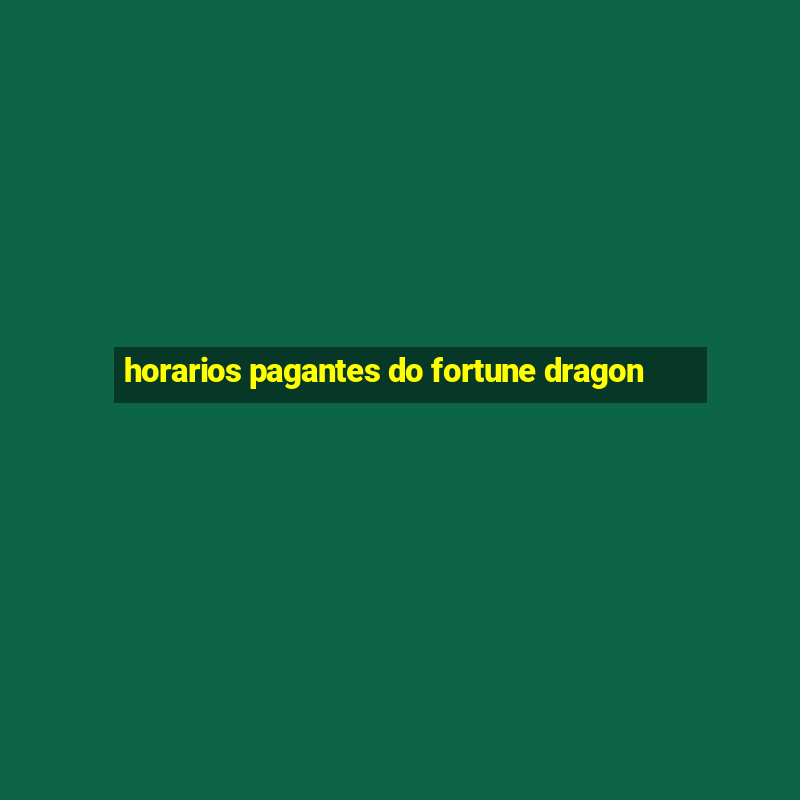 horarios pagantes do fortune dragon