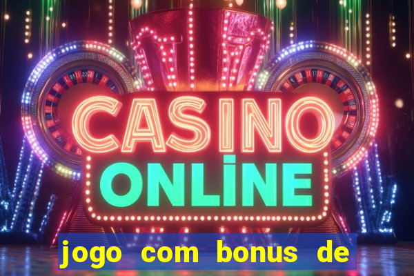 jogo com bonus de cadastro sem deposito