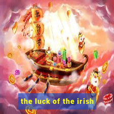 the luck of the irish