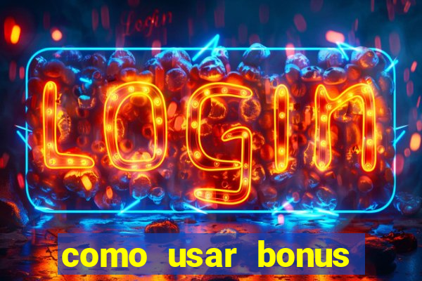 como usar bonus cassino vai de bet