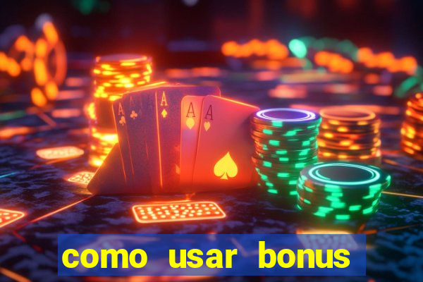 como usar bonus cassino vai de bet