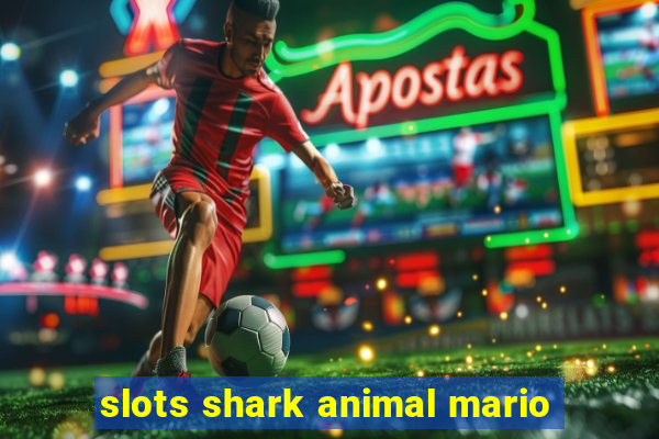 slots shark animal mario