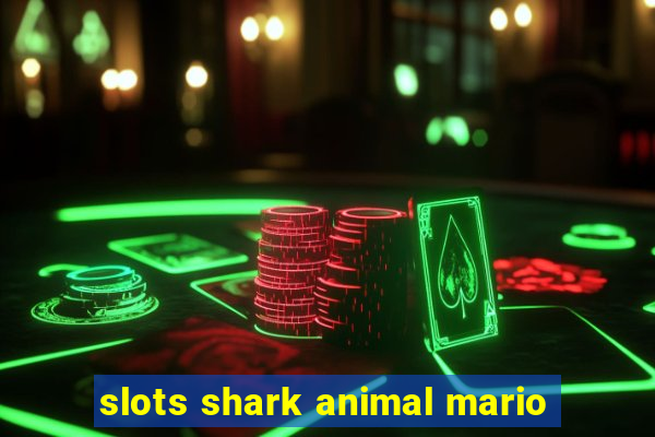 slots shark animal mario