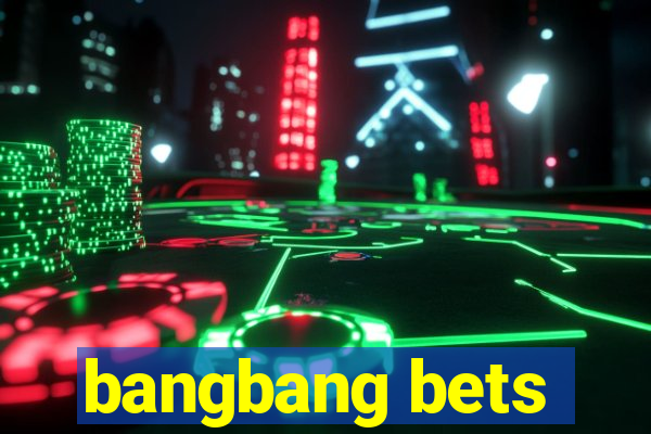 bangbang bets