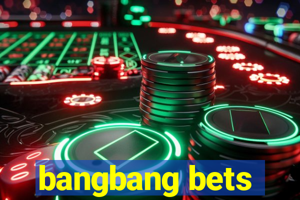 bangbang bets