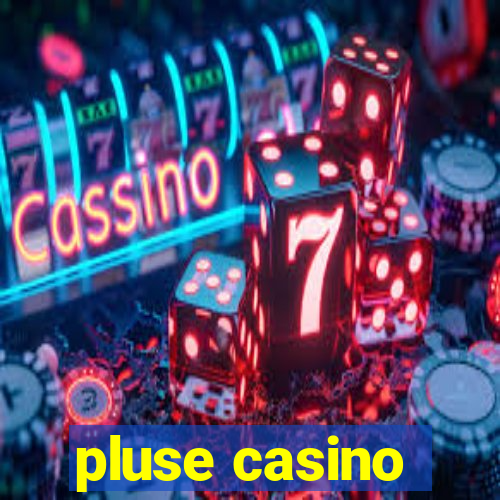 pluse casino