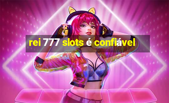 rei 777 slots é confiável