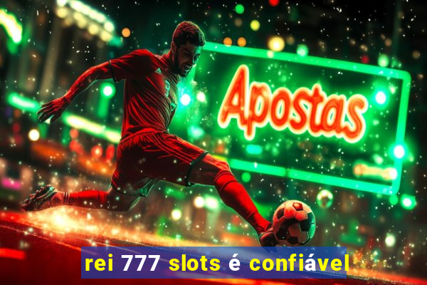 rei 777 slots é confiável