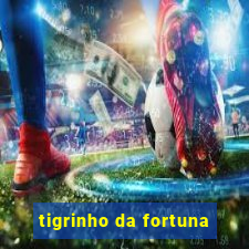 tigrinho da fortuna