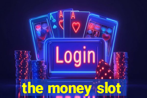 the money slot