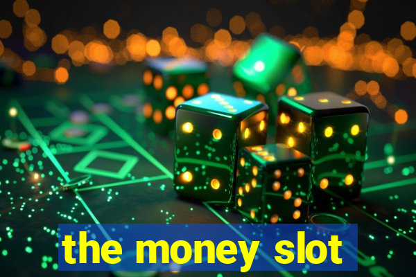 the money slot