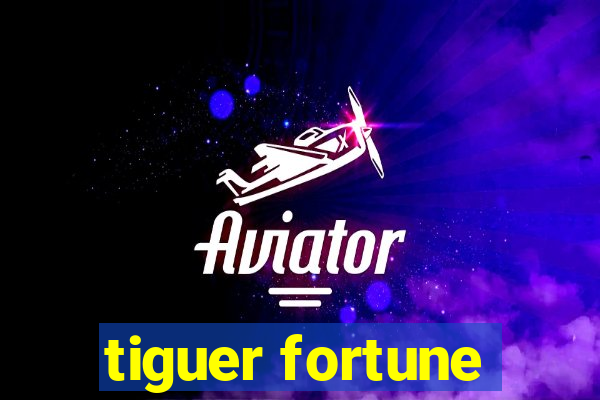 tiguer fortune