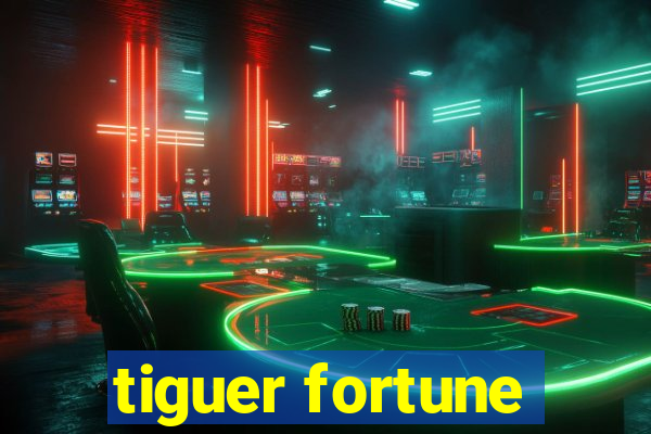 tiguer fortune